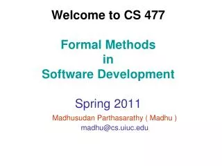 Welcome to CS 477 Formal Methods in Software Development Spring 2011