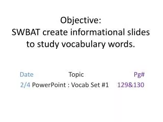 Objective: SWBAT create informational slides to study vocabulary words.