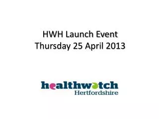 HWH Launch Event Thursday 25 April 2013