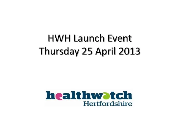 hwh launch event thursday 25 april 2013