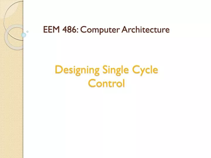 eem 486 computer architecture designing single cycle control