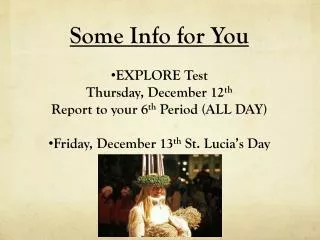 Some Info for You EXPLORE Test Thursday, December 12 th Report to your 6 th Period (ALL DAY)