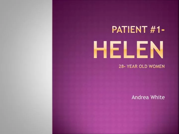 patient 1 helen 28 year old women