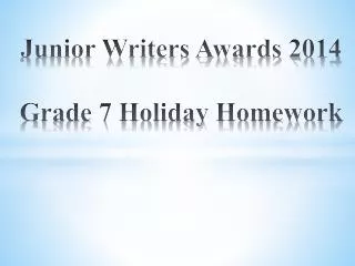 Junior Writers Awards 2014 Grade 7 Holiday Homework