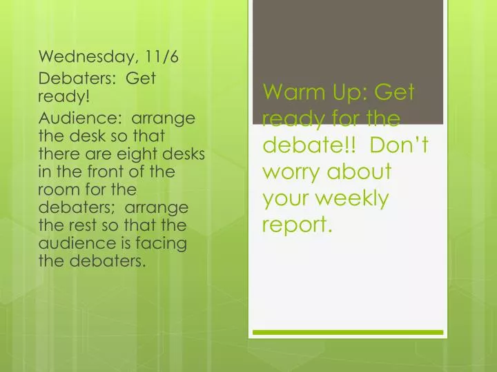 warm up get ready for the debate don t worry about your weekly report