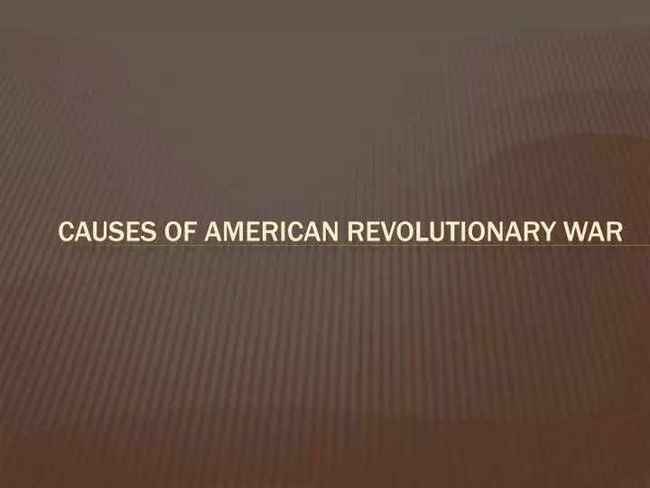 causes of american revolutionary war