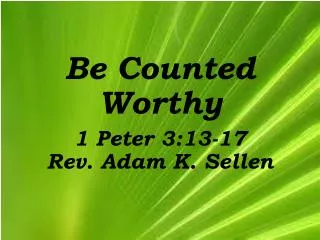 Be Counted Worthy