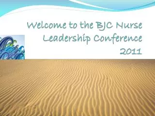 Welcome to the BJC Nurse Leadership Conference 2011