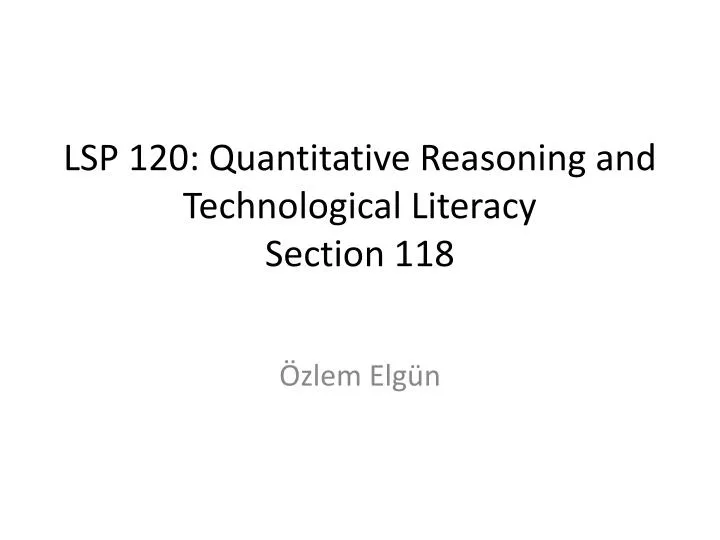 lsp 120 quantitative reasoning and technological literacy section 118