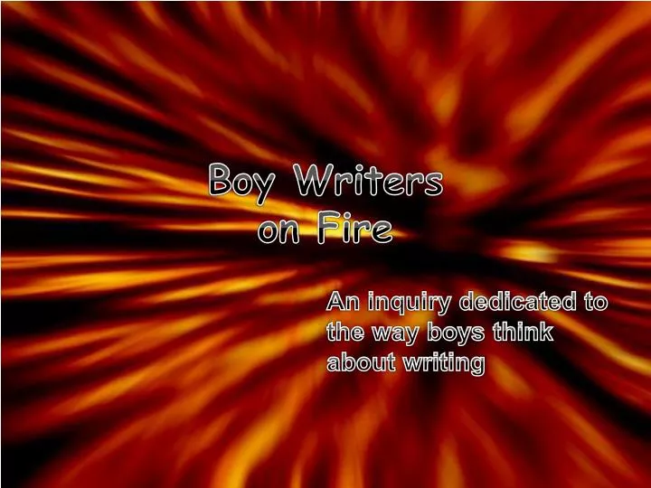 boy writers on fire