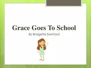 Grace Goes To School By Bridgette Swinford