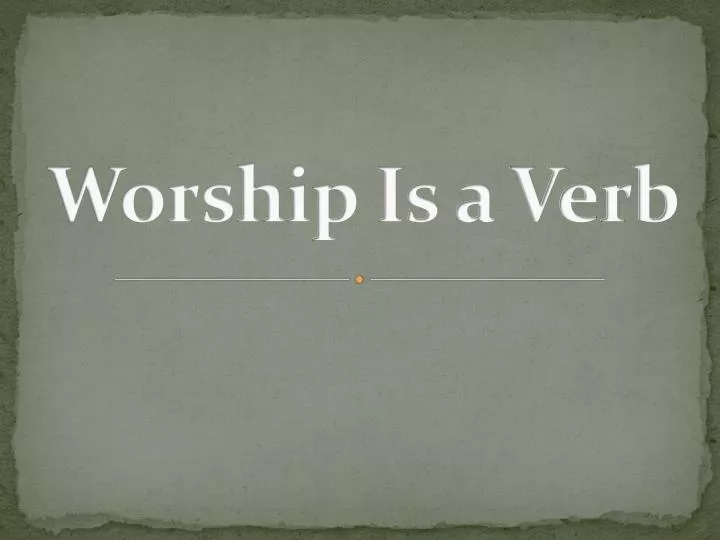 worship is a verb