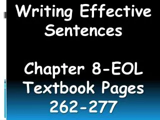 Writing Effective Sentences Chapter 8-EOL Textbook Pages 262-277