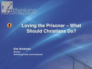 Kim Workman Director Rethinking Crime and Punishment