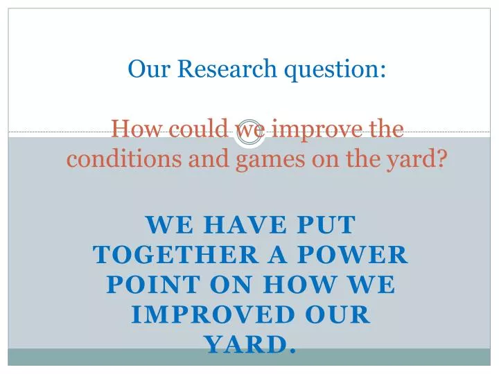 our research question how could we improve the conditions and games on the yard