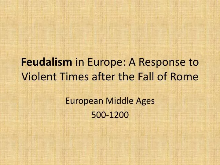 feudalism in europe a resp onse to violent times after the fall of rome