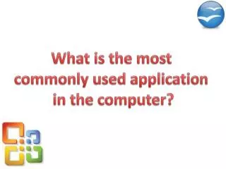 What is the most commonly used application in the computer?