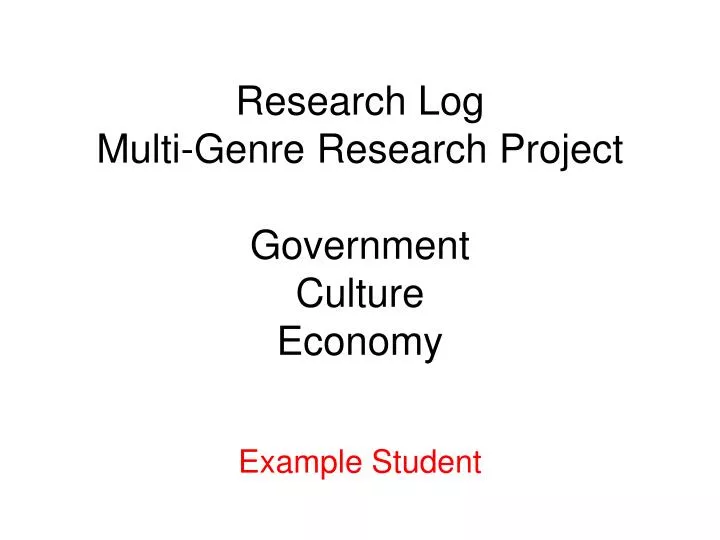 research log multi genre research project government culture economy