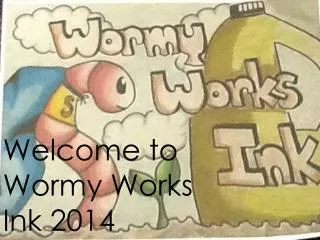 Welcome to Wormy Works Ink 2014