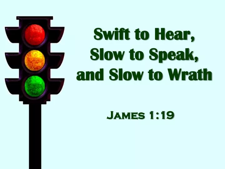 swift to hear slow to speak and slow to wrath