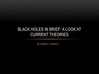 Black Holes in Brief: A look at current theories