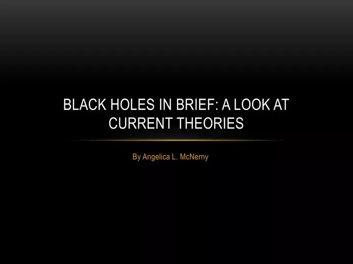 black holes in brief a look at current theories