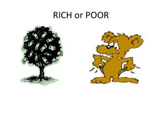 RICH or POOR