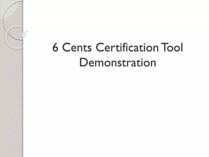 6 cents certification tool demonstration