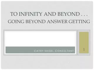 To Infinity and Beyond . . . Going Beyond Answer Getting