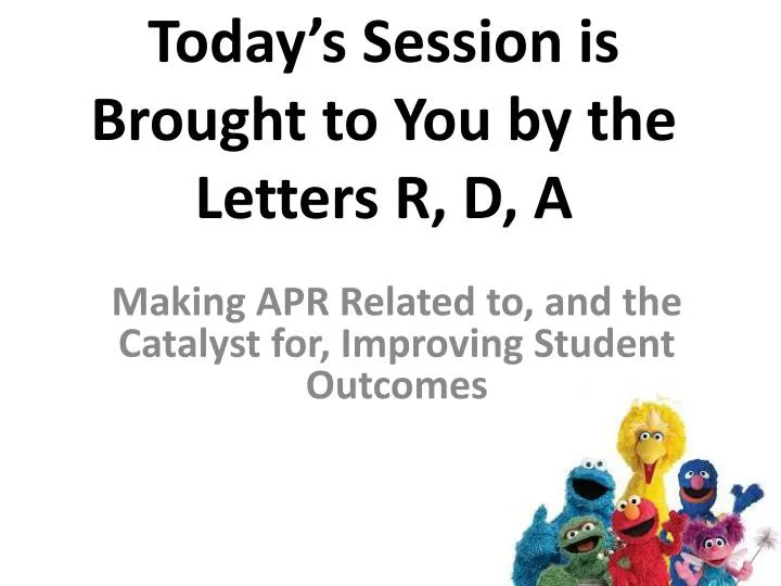 today s session is brought to you by the letters r d a