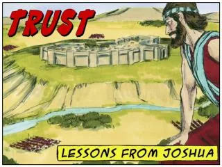 What living lessons can 21 st -century Christians learn from Joshua about TRUST ?