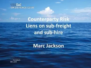 Counterparty Risk Liens on sub-freight and sub-hire Marc Jackson