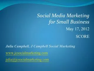 Social Media Marketing for Small Business May 17, 2012 SCORE