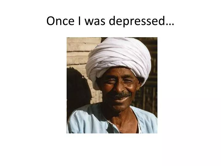once i was depressed