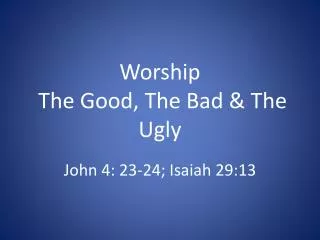 Worship The Good, The Bad &amp; The Ugly