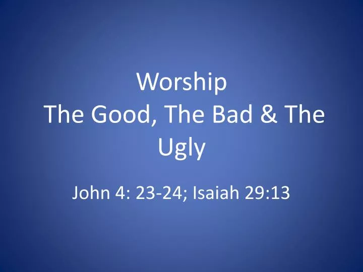 worship the good the bad the ugly
