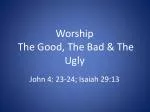 Worship The Good, The Bad &amp; The Ugly