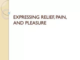 EXPRESSING RELIEF, PAIN, AND PLEASURE