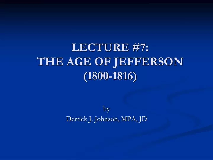 lecture 7 the age of jefferson 1800 1816