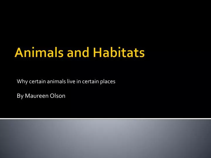 why certain animals live in certain places by maureen olson