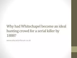 Why had Whitechapel become an ideal hunting crowd for a serial killer by 1888?