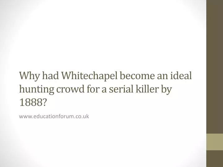 why had whitechapel become an ideal hunting crowd for a serial killer by 1888