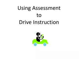 Using Assessment t o Drive Instruction