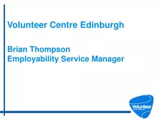 Volunteer Centre Edinburgh Brian Thompson Employability Service Manager