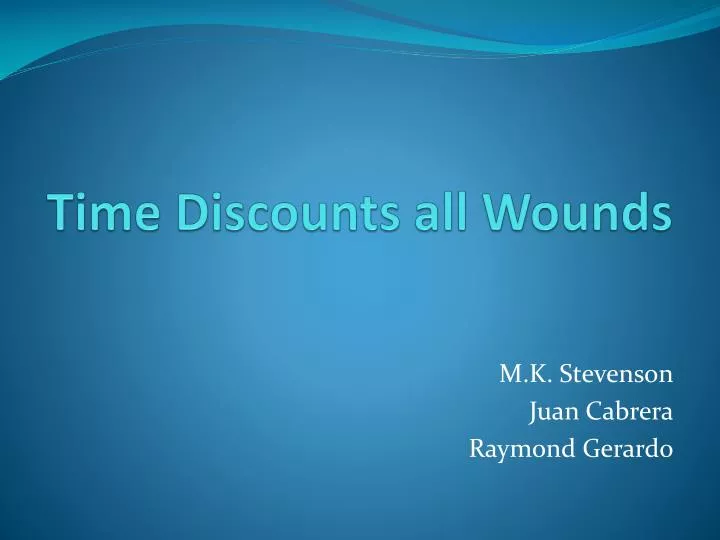 time discounts all wounds