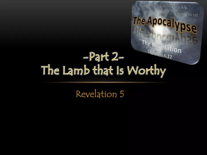 part 2 the lamb that is worthy