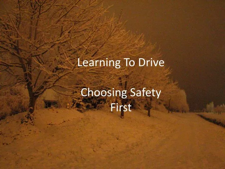 learning to drive choosing safety first