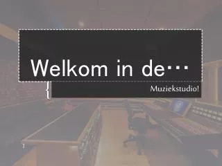 Welkom in de…