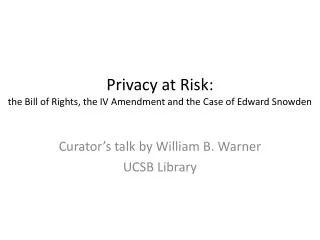 Privacy at Risk: the Bill of Rights, the IV Amendment and the Case of Edward Snowden