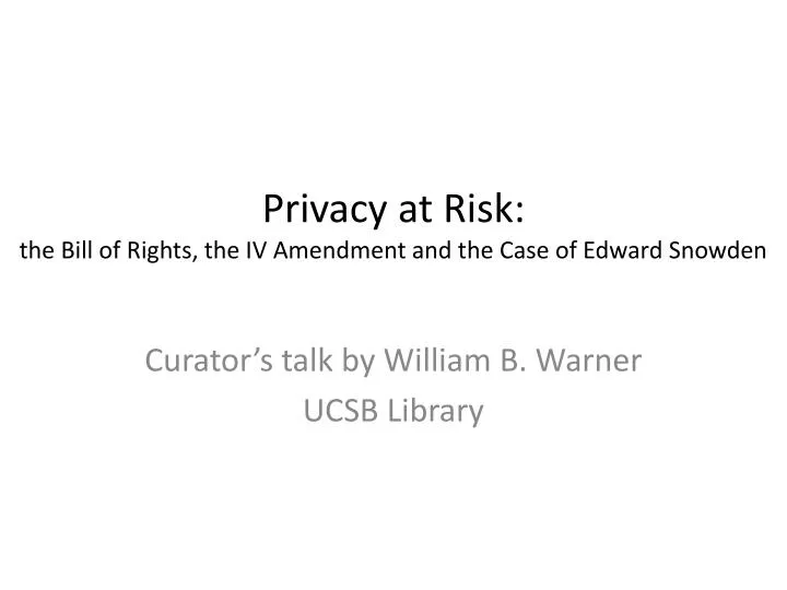 privacy at risk the bill of rights the iv amendment and the case of edward snowden